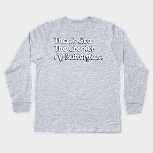 Thank God The Creator Of Butterflies Kids Long Sleeve T-Shirt